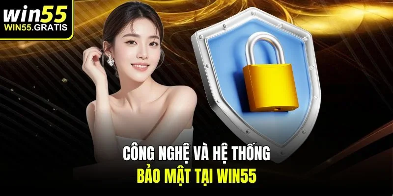 Công nghệ và hệ thống bảo mật tại win55
