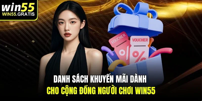 Danh sách khuyến mãi dành cho cộng đồng người chơi Win55