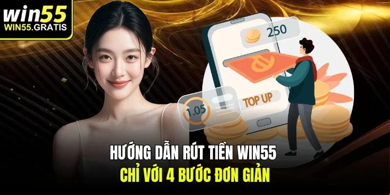 Hướng dẫn rút tiền win55 chỉ với 4 bước đơn giản