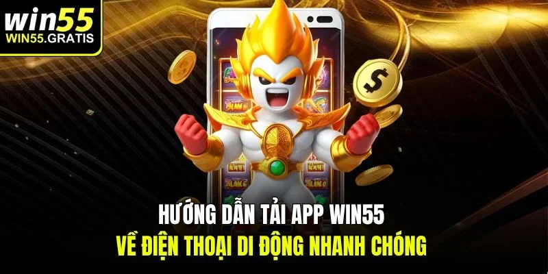 Hướng dẫn tải app win55 về điện thoại di động nhanh chóng 