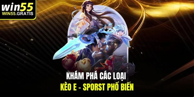 Khám phá các loại kèo E - sporst phổ biến