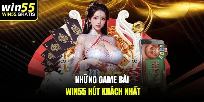 Những game bài win55 hút khách nhất