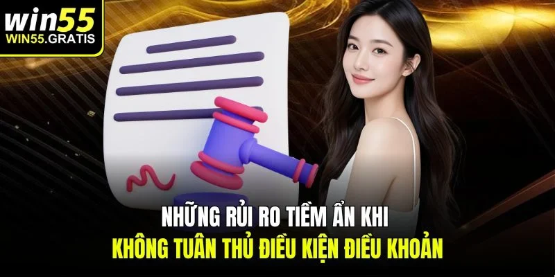 Những rủi ro tiềm ẩn khi không tuân thủ điều kiện điều khoản