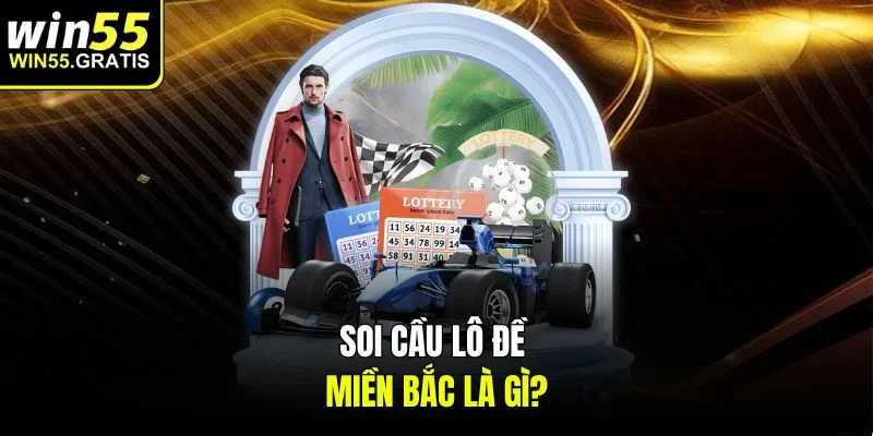 Soi cầu lô đề miền Bắc là gì?