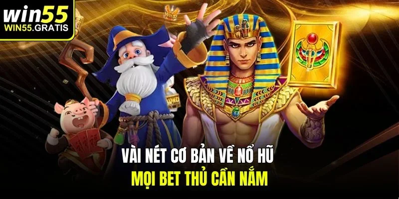 Vài nét cơ bản về nổ hũ mọi bet thủ cần nắm